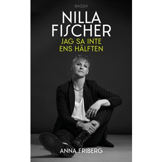 Nilla Fischer: Jag sa inte ens hälften
