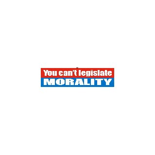Sticker - You can't legislate...