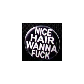 Badge Nice Hair - wanna fuck