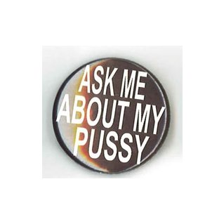 Märke Ask me about my pussy